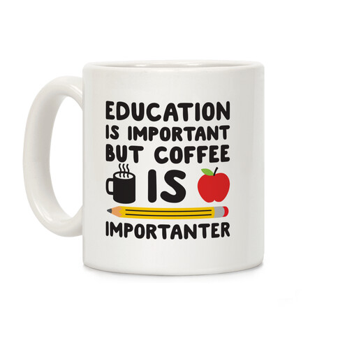 Education Is Important But Coffee Is Importanter Coffee Mug