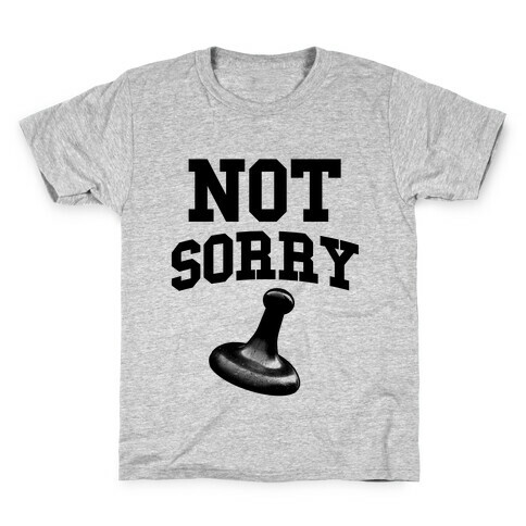 Not Sorry (parody) Kids T-Shirt
