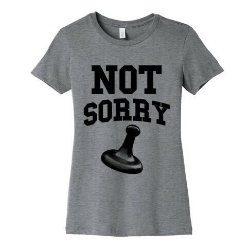 Not Sorry (parody) Womens T-Shirt