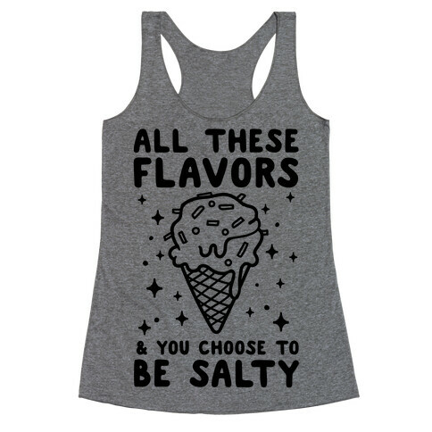All These Flavors And You Choose To Be Salty Racerback Tank Top