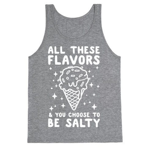 All These Flavors And You Choose To Be Salty Tank Top