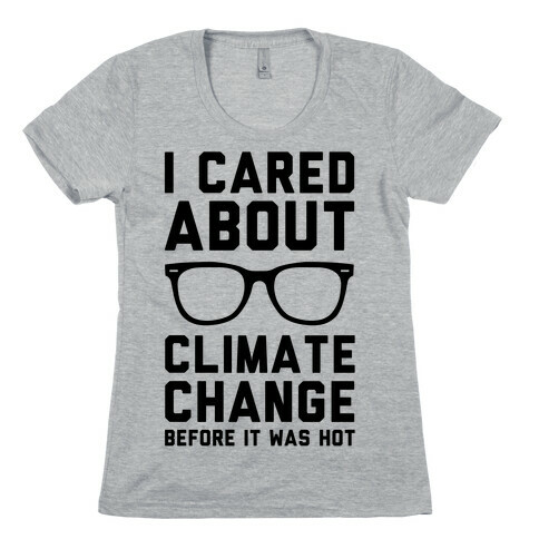 I Cared About Climate Change Womens T-Shirt