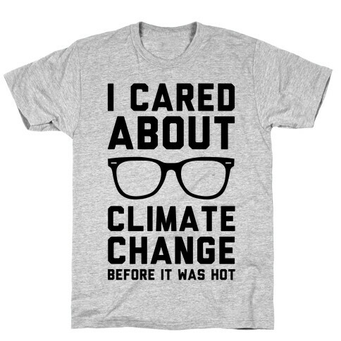 I Cared About Climate Change T-Shirt