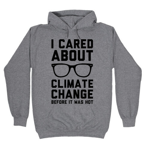 I Cared About Climate Change Hooded Sweatshirt