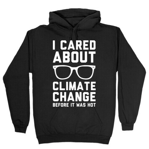 I Cared About Climate Change Hooded Sweatshirt