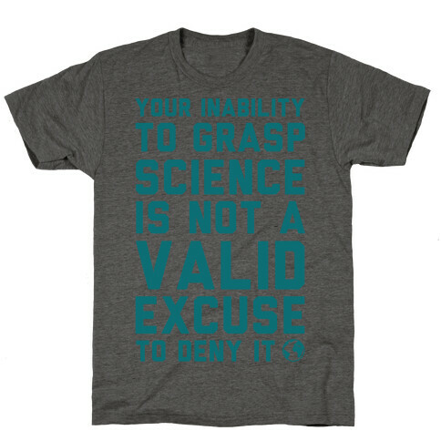 Your Inability To Grasp Science T-Shirt