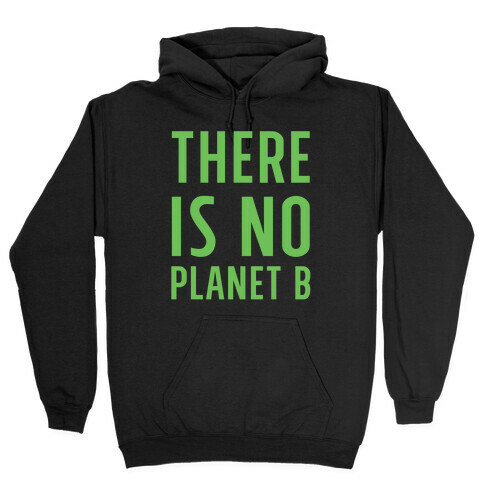 There is No Planet B Hooded Sweatshirt