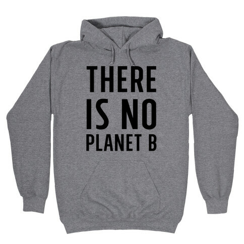 There is No Planet B Hooded Sweatshirt