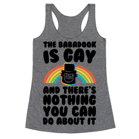 The Babadook Is Gay and There's Nothing You Can Do About It Racerback Tank Top