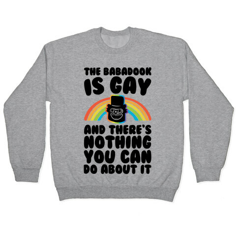 The Babadook Is Gay and There's Nothing You Can Do About It Pullover