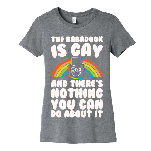 The Babadook Is Gay and There's Nothing You Can Do About It White Print Womens T-Shirt