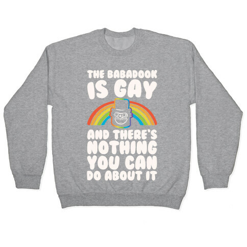 The Babadook Is Gay and There's Nothing You Can Do About It White Print Pullover
