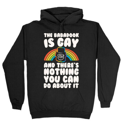 The Babadook Is Gay and There's Nothing You Can Do About It White Print Hooded Sweatshirt
