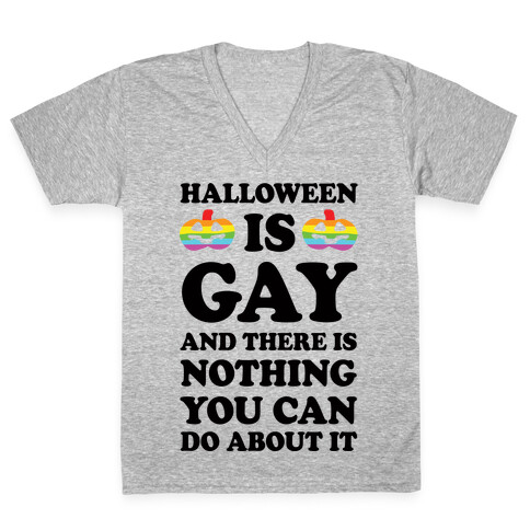 Halloween is Gay And There Is Nothing You Can Do About It V-Neck Tee Shirt