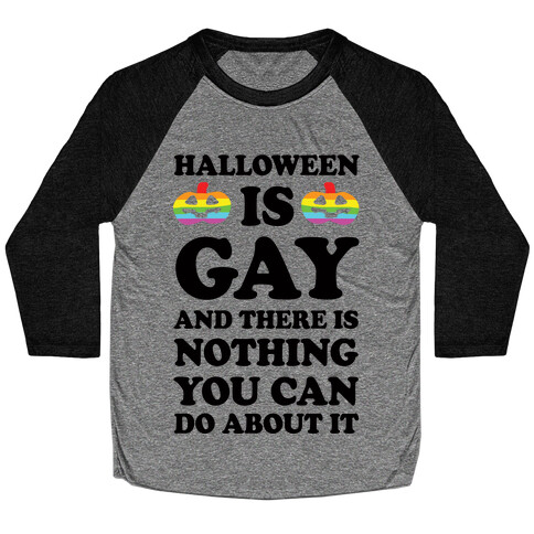 Halloween is Gay And There Is Nothing You Can Do About It Baseball Tee