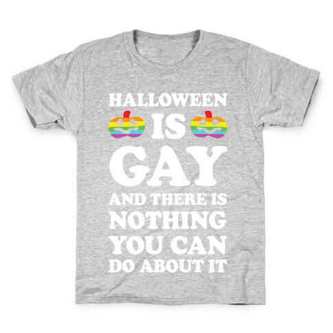 Halloween Is Gay And There Is Nothing You Can Do About It Kids T-Shirt