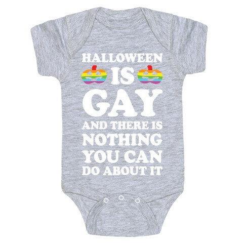 Halloween Is Gay And There Is Nothing You Can Do About It Baby One-Piece