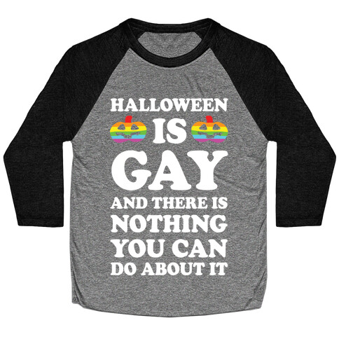 Halloween Is Gay And There Is Nothing You Can Do About It Baseball Tee