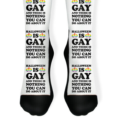 Halloween Is Gay And There Is Nothing You Can Do About It Sock