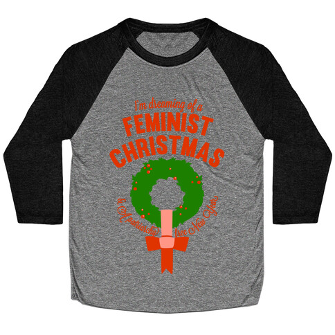 I'm Dreaming Of A Feminist Christmas Baseball Tee