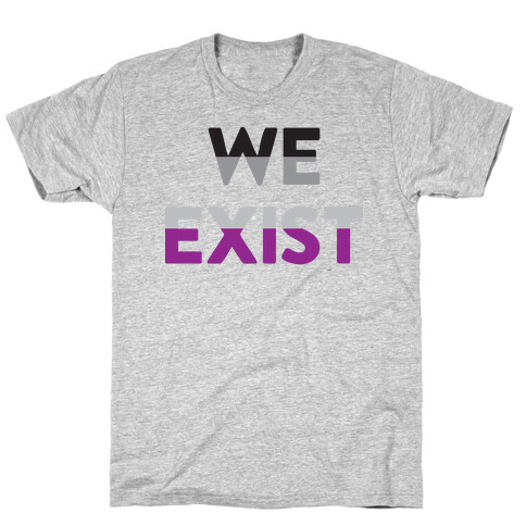 We Exist Asexual  T-Shirt