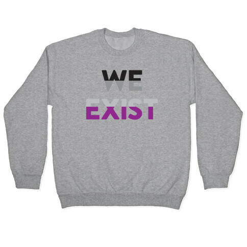 We Exist Asexual  Pullover
