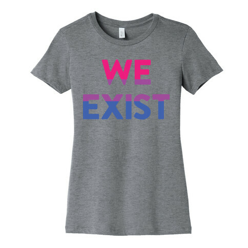 We Exist Bisexual Womens T-Shirt