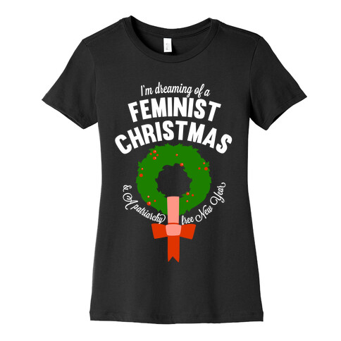 I'm Dreaming Of A Feminist Christmas (White Ink) Womens T-Shirt