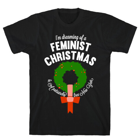 I'm Dreaming Of A Feminist Christmas (White Ink) T-Shirt