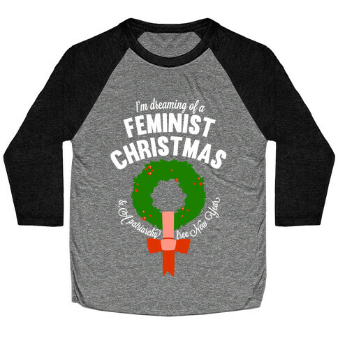 I'm Dreaming Of A Feminist Christmas (White Ink) Baseball Tee