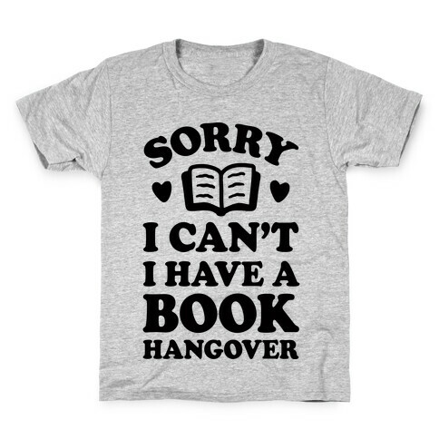 Sorry I Can't I Have A Book Hangover Kids T-Shirt