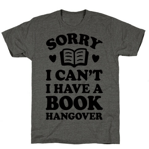 Sorry I Can't I Have A Book Hangover T-Shirt