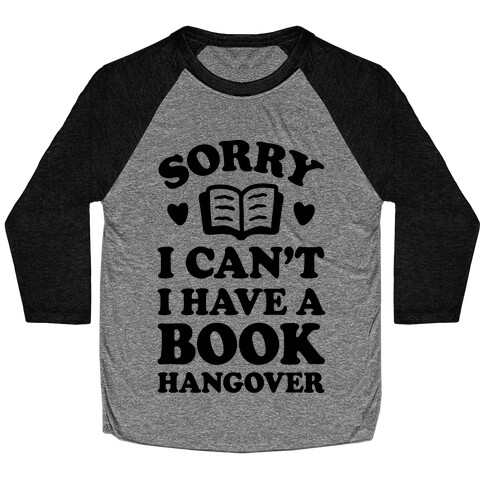 Sorry I Can't I Have A Book Hangover Baseball Tee