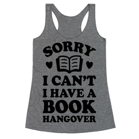 Sorry I Can't I Have A Book Hangover Racerback Tank Top