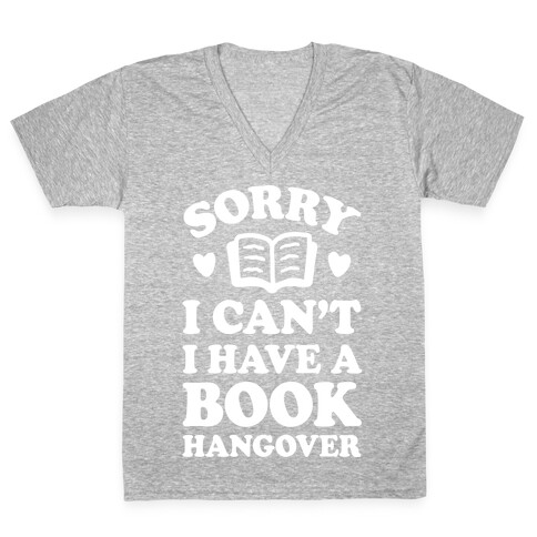 Sorry I Can't I Have A Book Hangover V-Neck Tee Shirt