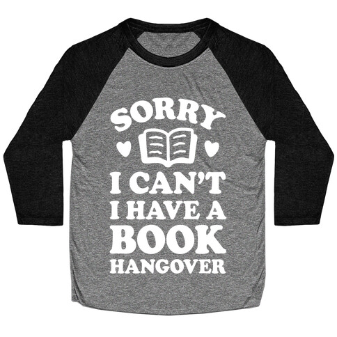 Sorry I Can't I Have A Book Hangover Baseball Tee