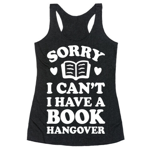 Sorry I Can't I Have A Book Hangover Racerback Tank Top