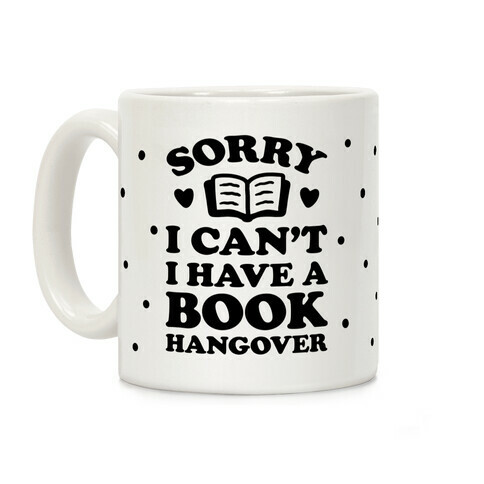 Sorry I Can't I Have A Book Hangover Coffee Mug