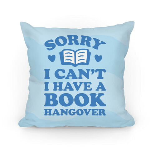 Sorry I Can't I Have A Book Hangover Pillow