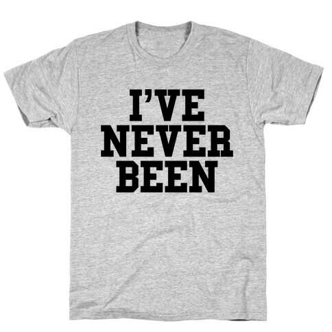 I've Never Been T-Shirt