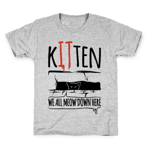 Kitten We All Meow Down Here Parody Kids T-Shirt