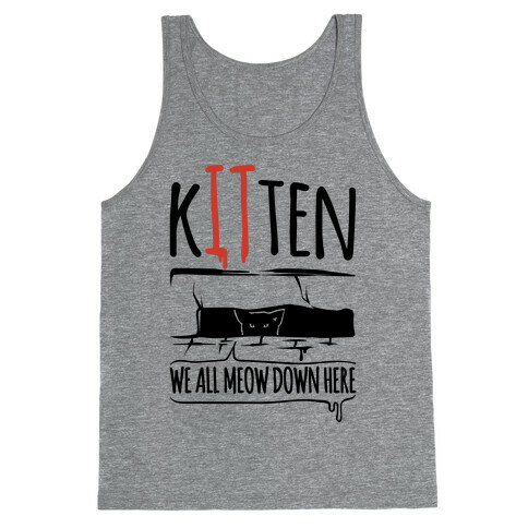 Kitten We All Meow Down Here Parody Tank Top