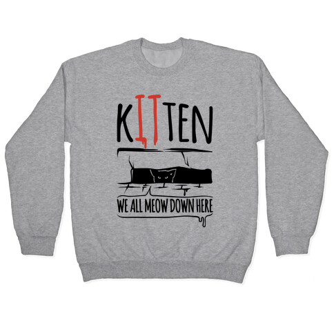 Kitten We All Meow Down Here Parody Pullover