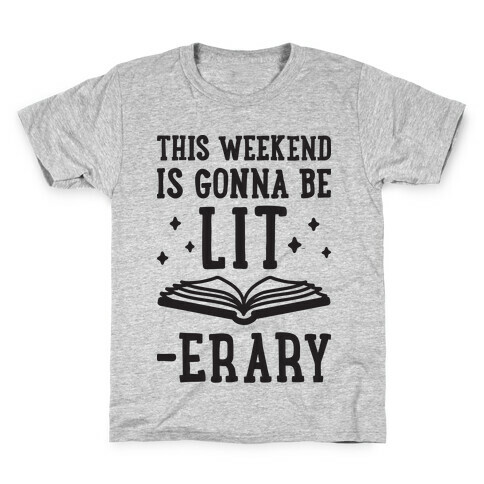 This Weekend Is Gonna Be Lit-erary Kids T-Shirt