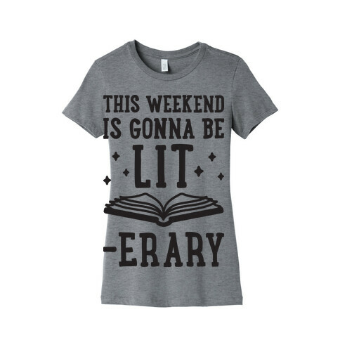 This Weekend Is Gonna Be Lit-erary Womens T-Shirt
