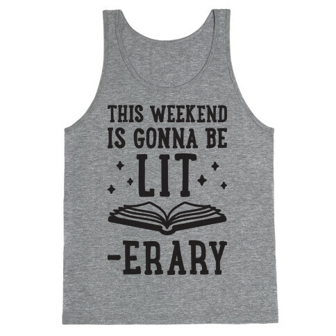 This Weekend Is Gonna Be Lit-erary Tank Top