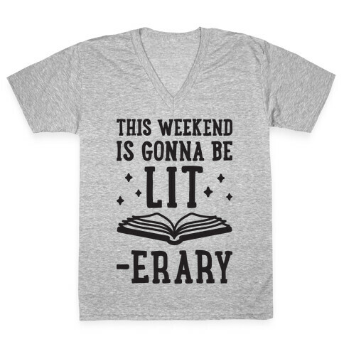 This Weekend Is Gonna Be Lit-erary V-Neck Tee Shirt