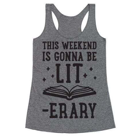 This Weekend Is Gonna Be Lit-erary Racerback Tank Top