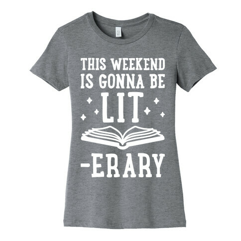 This Weekend Is Gonna Be Lit-erary Womens T-Shirt