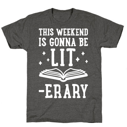 This Weekend Is Gonna Be Lit-erary T-Shirt